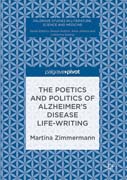 The Poetics and Politics of Alzheimer’s Disease Life-Writing