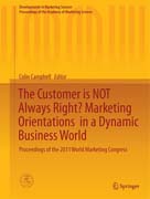 The Customer is NOT Always Right? Marketing Orientations  in a Dynamic Business World