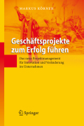 Geschäftsprojekte zum erfolg führen: das neue projektmanagement für innovation und veränderung im unternehmen