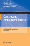 Constructing ambient intelligence: AmI 2007 Workshops Darmstadt, Germany, November 7-10, 2007, Revised Papers