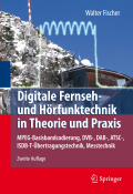 Digitale fernseh- und hörfunktechnik in theorie und praxis: MPEG-Basisbandcodierung, DVB-, DAB-, ATSC-, ISBD-T-übertragungstechnik, messtechnik