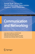 Communication and networking: International Conference, FGCN/ACN 2009, Held as Part of the Future Generation Information Technology Conference, FGIT 2009, Jeju Island, Korea, December 10-12, 2009. Proceedings