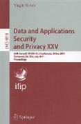 Data and applications security and privacy XXV: 25th Annual IFIP WG 11.3 Conference, DBSec 2011, Richmond, VA, USA, July 11-13, 2011, Proceedings