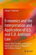 Economics and the interpretation and application of U.S. and E.U. antitrust law v. I Basic concepts and economics-based analyses of the legality of oligopolistic and predatory conduct