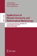 Applications of discrete geometry and mathematical morphology: First International Workshop, WADGMM 2010, Istanbul, Turkey, August 22, 2010, Revised Selected Papers