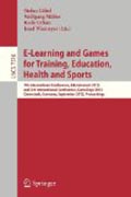 E-learning and games for training, education, health and sports: 7th International Conference, Edutainment 2012, and 3rd International Conference, GameDays 2012, Darmstadt, Germany, September 18-20, 2012, Proceedings