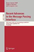 Recent advances in the message passing interface: 19th European MPI Users' Group Meeting, EuroMPI 2012, Vienna, Austria, September 23-26, 2012. Proceedings