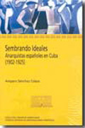 Sembrando ideales: anarquistas españoles en Cuba (1902-1925)