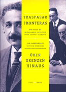 Traspasar fronteras: un siglo de intercambio científico entre España y Alemania = Uber Grenzer Hinaus: ein jahrhundert deutsch-spanische wissenschaftsbeziehungen