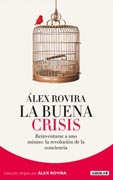 La buena crisis: reinventarse a uno mismo : la revolución de la conciencia