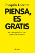 Piensa, es gratis: 84 ideas prácticas para potenciar el talento