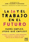 La IA y el trabajo en el futuro: Habrá empleo, pero ¿qué empleo?