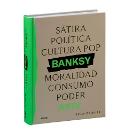 Banksy: Sátira, política, cultura pop, moralidad, consumo, poder