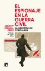 El espionaje en la Guerra Civil: La información como arma