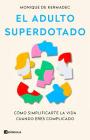 El adulto superdotado: Cómo simplificarte la vida cuando eres complicado