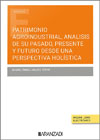 Patrimonio agroindustrial: Análisis de su pasado, presente y futuro desde una perspectiva holística