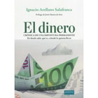 El dinero: crónica de una impostura permanente : de dónde salió, qué es, a dónde lo quieren llevar