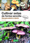 Cultivar setas de forma sencilla: Guía para exterior e interior