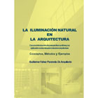 La iluminación natural en la arquitectura: Con una introducción a la perspectiva curvilínea y su aplicación a la iluminación natural en arquitectura. Conceptos, Métodos y Ejemplos