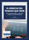 El derecho del trabajo que viene: reflexiones sobre la reforma laboral que necesitamos