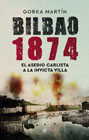 Bilbao 1874: El asedio carlista a la Invicta Villa