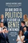 Lo que dice el político y lo que la gente entiende: Comunicación política en tiempos convulsos