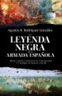 La leyenda negra de la Armada española: Mitos, errores y mentiras desde la Invencible y Trafalgar al Desastre del 98