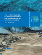 Fondos estructurales y de inversión Europeos 2014 - 2020: Oportunidades para la discapacidad. Guía práctica