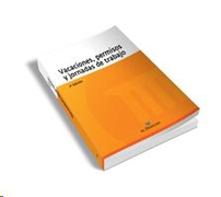 Vacaciones, Permisos y Jornada de Trabajo: Los aspectos fundamentales del tiempo de trabajo en un solo volumen