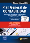 PLAN GENERAL DE CONTABILIDAD. Edición Octubre 2013: Texto completo. Cuentas anuales. Cuadro de cuentas. Incluye despleglable de cuentas del PGC y referencias a Consultas y Resoluciones del ICAC y la DGRN