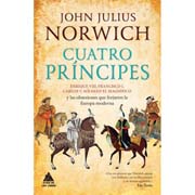 Cuatro príncipes: [Enrique VIII, Francisco I, Carlos V, Solimán el Magnifico y las obsesiones que forjaron la Europa moderna]