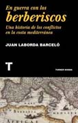 En guerra con los berberiscos: Una historia de los conflictos en la costa mediterránea