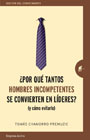 ¿Por qué tantos hombres incompetentes se convierten en líderes? (Y cómo evitarlo)