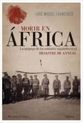 Morir en África: la epopeya de los soldados españoles en el Desastre de Annual