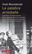 La palabra arrestada: Isaak Bábel, Ósip Mandelstam, Mijaíl Bulgákov, Marina Tsvietáieva, Andréi Platónov, Anna Ajmátova, Maksim Gorki, Borís Pasternak