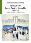 El arquitecto Javier Aguirre Iturralde (1850-1939): Entre Asturias y el País Vasco