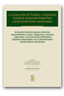 La inspección de trabajo y seguridad social: la actuación inspectora y el procedimiento sancionador : actuación inspectora previa, informes, requerimientos y actas, alegaciones, recursos y ejecución, incoación de procedimientos judiciales relacionados con el procedimiento administrativo sancionador