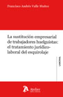 La sustitución empresarial de trabajadores huelguistas: el tratamiento jurídico-laboral del esquirolaje