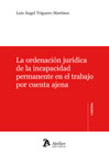 La ordenación jurídica de la incapacidad permanente en el trabajo por cuenta ajena