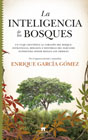 La inteligencia de los bosques: Un viaje científico al corazón del bosque: estrategias, biología e historias del fabuloso ecosistema donde reinan los árboles