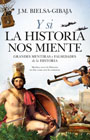 Y si la historia nos miente: grandes mentiras y falsedades de la historia