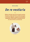 De re vestiaria: Defensa del saber hacer de los maestros sastres artesanos y el elogio del arte de vestirse para guía y disfrute de elegantes, seguidos de abundantes comentarios críticos sobre su decadencia en la era del narcisismo y las máscaras