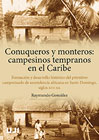 Conuqueros y monteros. Campesinos tempranos en el Caribe: Formación y desarrollo histórico del primitivo campesinado de ascendencia africana en Santo Domingo, siglos XVI-XX