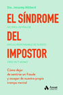 El síndrome del impostor: No eres un fraude, eres el responsable de tu éxito, cree en ti mismo. Cómo dejer de sentirse un fraude y escapar de nuestra propia trampa mental