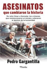 Asesinatos que cambiaron la historia: De Julio César a Kennedy: los crímenes que conmocionaron al mundo y alteraron el destino de la humanidad