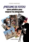 ¡Presume de fotos!: Curso práctico para mejorar tus fotografías