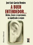 A buen entendedor--: dichos, frases y expresiones : su significado y su origen