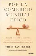 Por un comercio mundial ético: Porque el debate no es entre libre comercio y proteccionismo, sino entre comercio ético y no ético