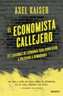 El economista callejero: 15 lecciones de economía para sobrevivir a políticos y demagogos