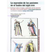 La expresión de las pasiones en el teatro del siglo XVIII: el ensayo sobre el origen y naturaleza de las pasiones, del gesto y de la acción teatral, ... le Brun y Engel